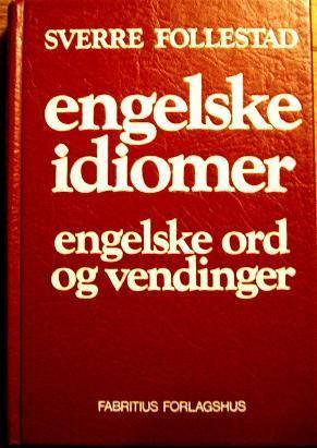 "Engelske idiomer - engelske ord og vendinger : for muntlig og skriftlig bruk" av Sverre Follestad