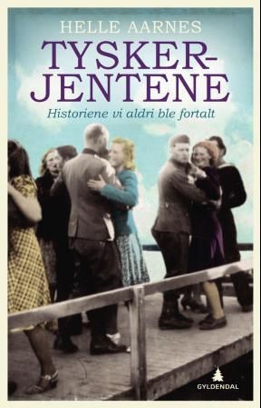 "Tyskerjentene historiene vi aldri ble fortalt" av Helle Aarnes