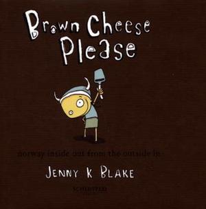 "Brown cheese please - Norway inside out from the outside in" av Jenny K. Blake