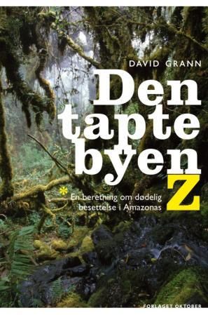 "Den tapte byen Z - en beretning om dødelig besettelse i Amazonas" av David Grann