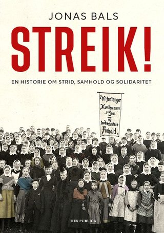 "Streik! - en historie om strid, samhold og solidaritet" av Jonas Bals
