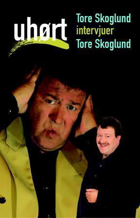 "Uhørt - Tore Skoglund intervjuer Tore Skoglund" av Tore Skoglund