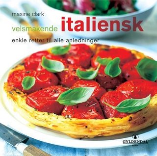Velsmakende italiensk - enkle retter til alle anledninger