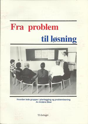 "Fra problem til løsning - hvordan lede grupper i planlegging og problemløsning" av Anders Skoe