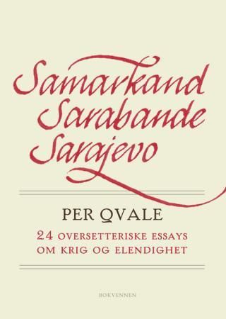 "Samarkand, Sarabande, Sarajevo 24 oversetteriske essays om krig og elendighet" av Per Qvale