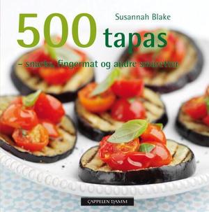 "500 tapas - snacks, fingermat og andre småretter" av Susannah Blake