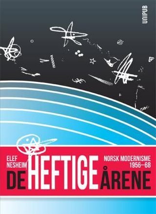 De heftige årene - norsk modernisme 1956-68