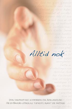 "Alltid nok - historien om Rolland og Heidi Bakers utrolige tjeneste blant de fattige" av Rolland Baker
