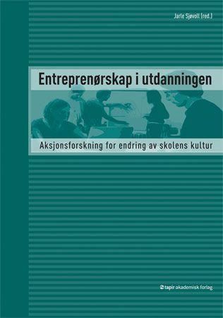 Entreprenørskap i utdanningen - aksjonsforskning for endring av skolens kultur