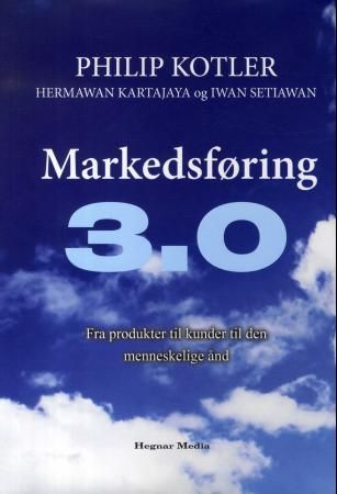Markedsføring 3.0 - fra produkter til kunder til den menneskelige ånd