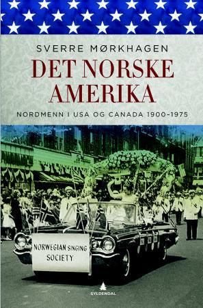 Det norske Amerika - nordmenn i USA og Canada 1900-1975