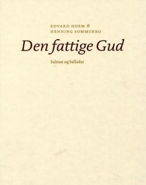 "Den fattige Gud - salmar og balladar : songstemme og pianoakkompagnement" av Edvard Hoem