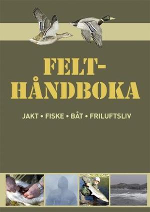 "Felthåndboka - jakt, fiske, båt, friluftsliv" av Odd Roar Lange