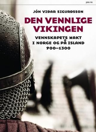 "Den vennlige vikingen - vennskapets makt i Norge og på Island ca. 900-1300" av Jón Viðar Sigurðsson