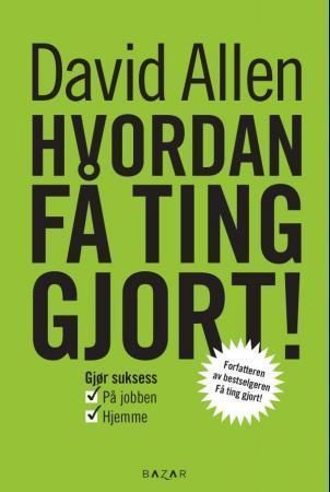 Hvordan få ting gjort! - gjør suksess i jobbens lek og livets forretninger