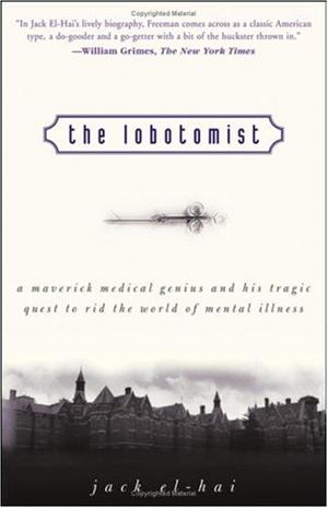 "The Lobotomist A Maverick Medical Genius and His Tragic Quest to Rid the World of Mental Illness" av Jack ElHai