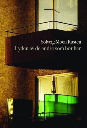 "Lyden av de andre som bor her - roman" av Solveig Moen Rusten