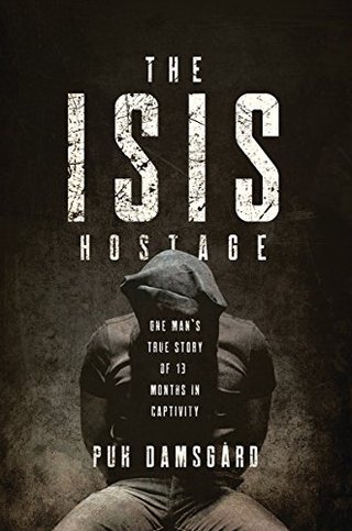 "The ISIS Hostage One Man's True Story of Thirteen Months in Captivity" av Puk Damsgard