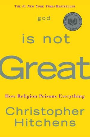 God Is Not Great - How Religion Poisons Everything