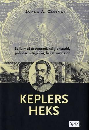 "Keplers heks et liv med astronomi, religionsstrid, politiske intriger og hekseprosesser" av James A. Connor