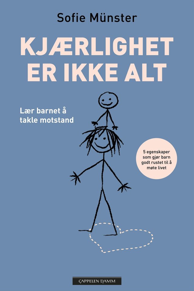 "Kjærlighet er ikke nok - barn som rustes til å tåle motstand, blir gladere, sterkere og mer omsorgsfulle" av Sofie Münster