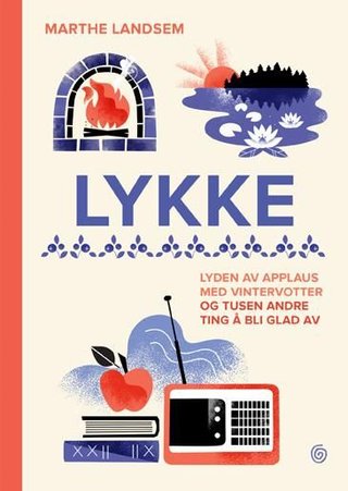 "Lykke - lyden av applaus med vintervotter og tusen andre ting å bli glad av" av Marthe Landsem