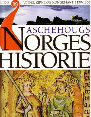 Aschehougs norgeshistorie. Bd. 3 - under kirke og kongemakt : 1130-1350