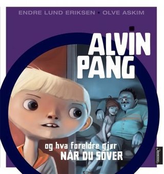 "Alvin Pang og hva foreldre gjør når du sover" av Endre Lund Eriksen
