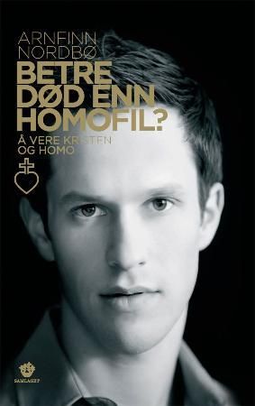 "Betre død enn homofil? å vere kristen og homo" av Arnfinn Nordbø