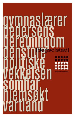 "Gymnaslærer Pedersens beretning om den store politiske vekkelsen som har hjemsøkt vårt land roman" av Dag Solstad