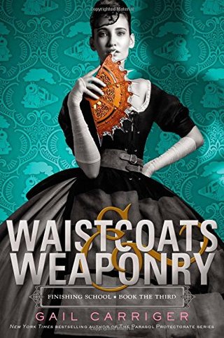 "Waistcoats & Weaponry (Finishing School)" av Gail Carriger