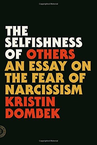 "The Selfishness of Others An Essay on the Fear of Narcissism" av Kristin Dombek
