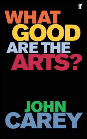 "What Good Are the Arts?" av John Carey