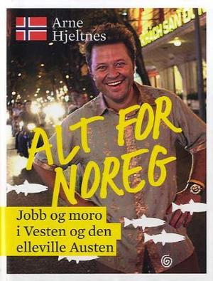 "Alt for Noreg - jobb og moro i Vesten og den elleville Austen" av Arne Hjeltnes