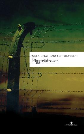"Piggtrådroser - roman" av Geir Stian Orsten Ulstein