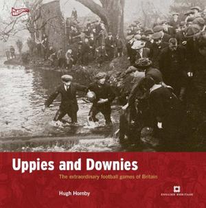 "Uppies and Downies The Extraordinary Football Games of Britain (Played in Britain)" av Hugh Hornby