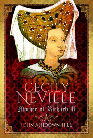 "Cecily Neville Mother of Richard III" av John Ashdown-Hill