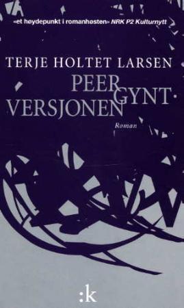 "Peer Gynt-versjonen - roman" av Terje Holtet Larsen