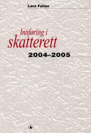 "Innføring i skatterett 2004-2005 - for økonomisk-administrative høgskolestudier" av Lars Fallan