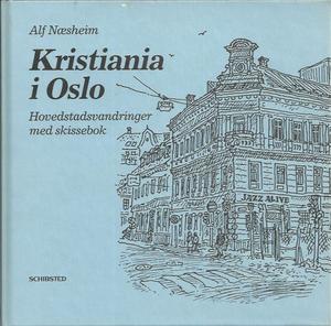 "Kristiania i Oslo 1. Hovedstadsvandringer med skissebok" av Alf Næsheim