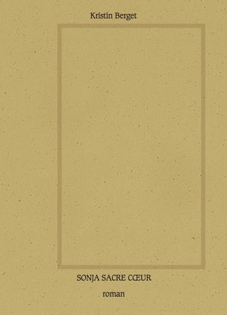"Sonja Sacre Cæur roman" av Kristin Berget
