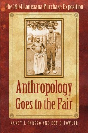 "Anthropology Goes to the Fair The 1904 Louisiana Purchase Exposition (Critical Studies in the History of Anthropology) (Critical Studies in the History of Anthropology Series)" av Nancy J. Parezo