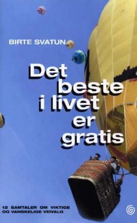 "Det beste i livet er gratis - 12 samtaler om viktige og vanskelige veivalg" av Birte Svatun