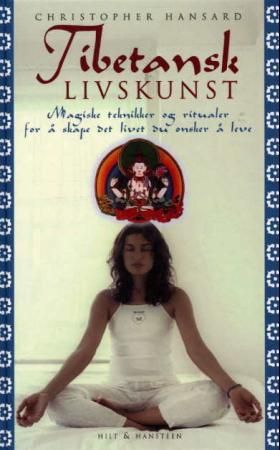 Tibetansk livskunst - magiske teknikker og ritualer for å skape det livet du ønsker å leve