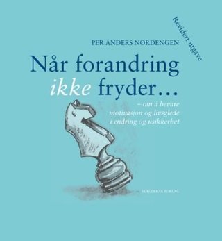 Når forandring ikke fryder - om å bevare motivasjon og livsglede i endring og usikkerhet