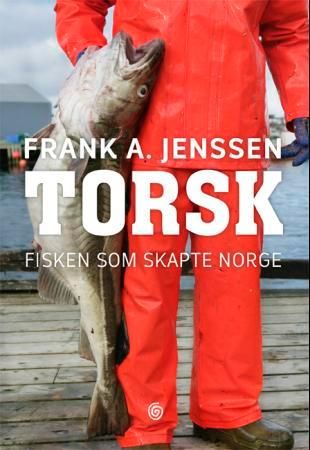 "Torsk fisken som skapte Norge" av Frank A. Jenssen