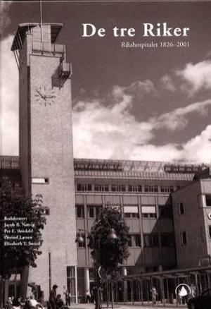 "De tre riker - Rikshospitalet 1826-2001" av Jacob B. Natvig