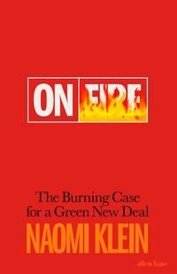 "On fire the burning case for a green new deal" av Naomi Klein