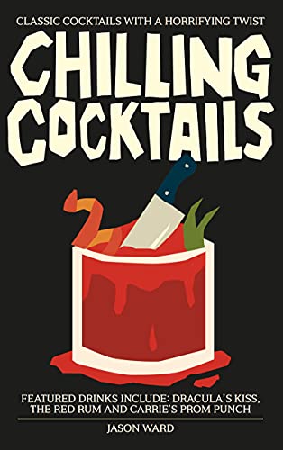 "Chilling Cocktails Classic Cocktails with a Horrifying Twist" av Jason Ward