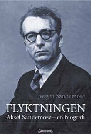 "Flyktningen - Aksel Sandemose - en biografi" av Jørgen Sandemose